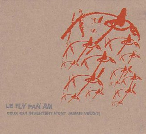 the album cover for Fly Pan Am - Ceux Qui Inventent N'ont Jamais Vacu