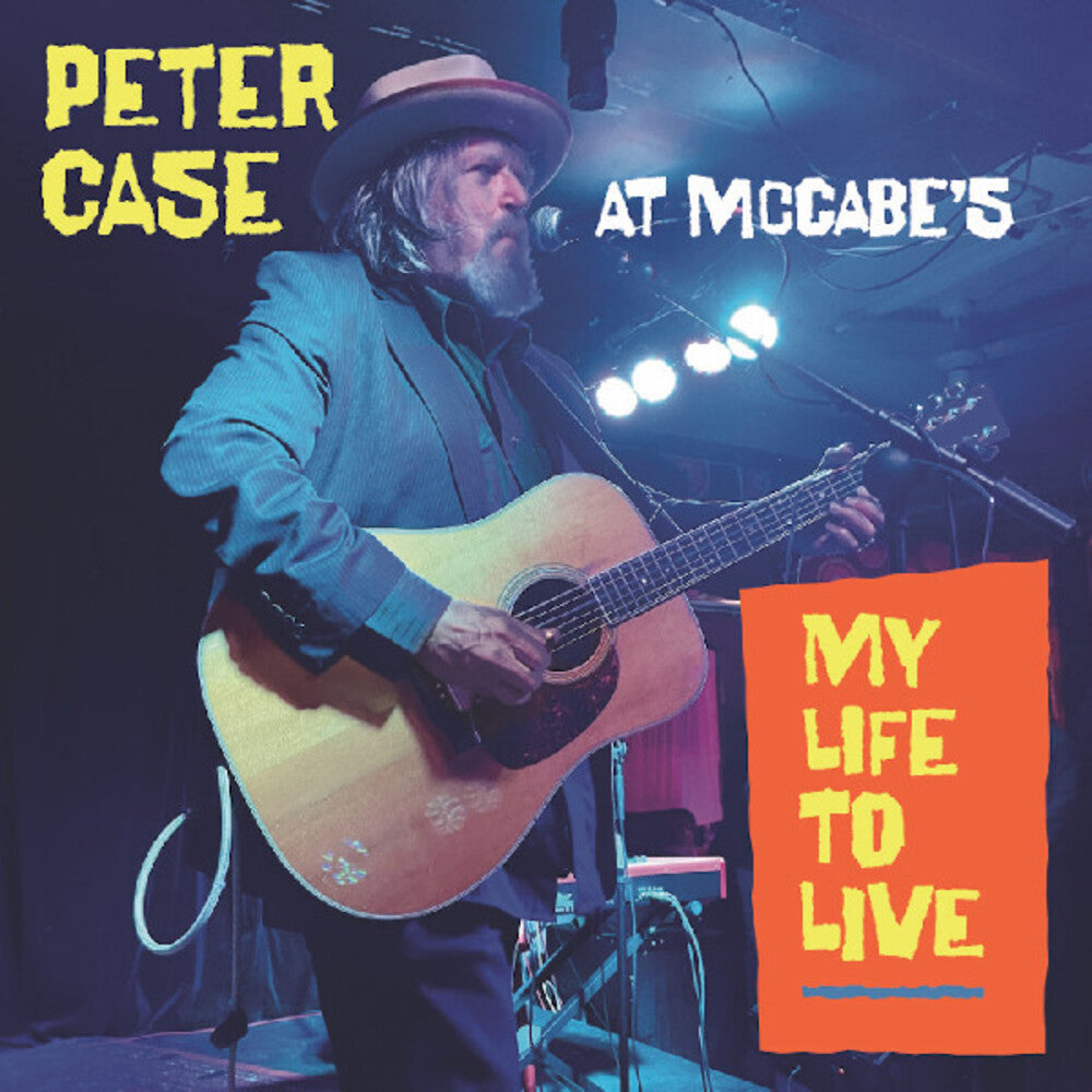 the album cover for Peter Case - My Life To Live: Peter Case at McCabe's