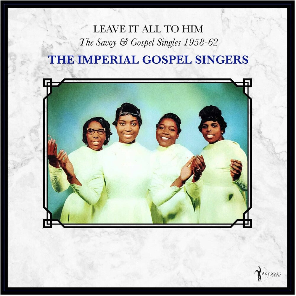 the album cover for Imperial Gospel Singers - Leave It All To Him: the Savoy & Gospel Singles 1958-62