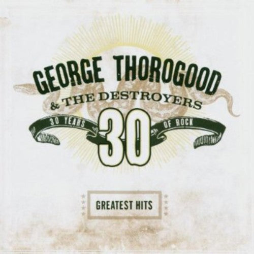 the album cover for George Thorogood & The Destroyers - Greatest Hits: 30 Years of Rock