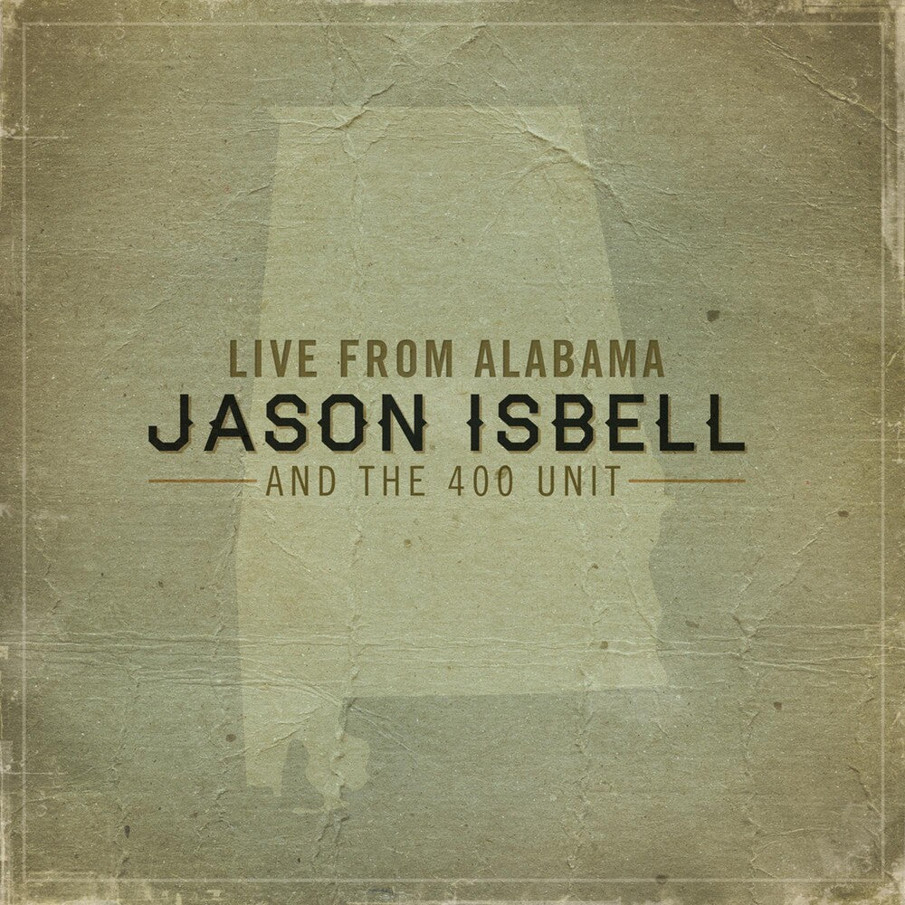 the album cover for Jason Isbell And The 400 Unit - Live From Alabama [LP]