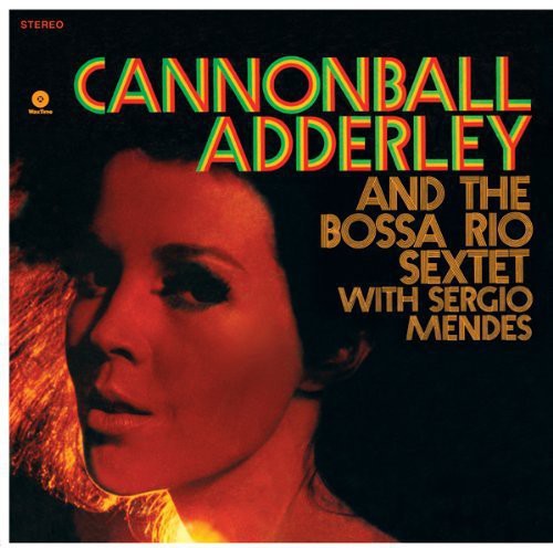 the album cover for Cannonball Adderley - And The Bossa Rio Sextet With Sergio Mendes [180 Gram]