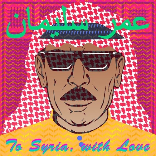 the album cover for Omar Souleyman - To Syria, With Love [LP]
