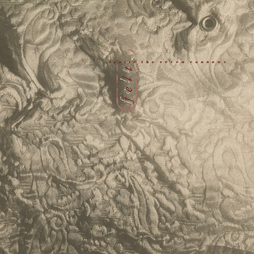 the album cover for Felt - Ignite The Seven Cannons (Gate) [Deluxe] [Remastered] (Uk)