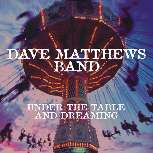 the album cover for Dave Matthews Band - Under the Table and Dreaming [LP]