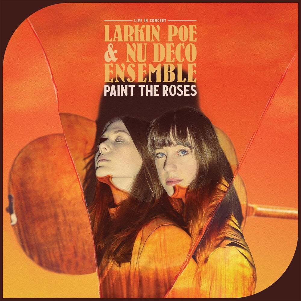 the album cover for Larkin Poe & Nu Deco Ensemble - Paint The Roses (Live In Concert) [Orange Crush LP]