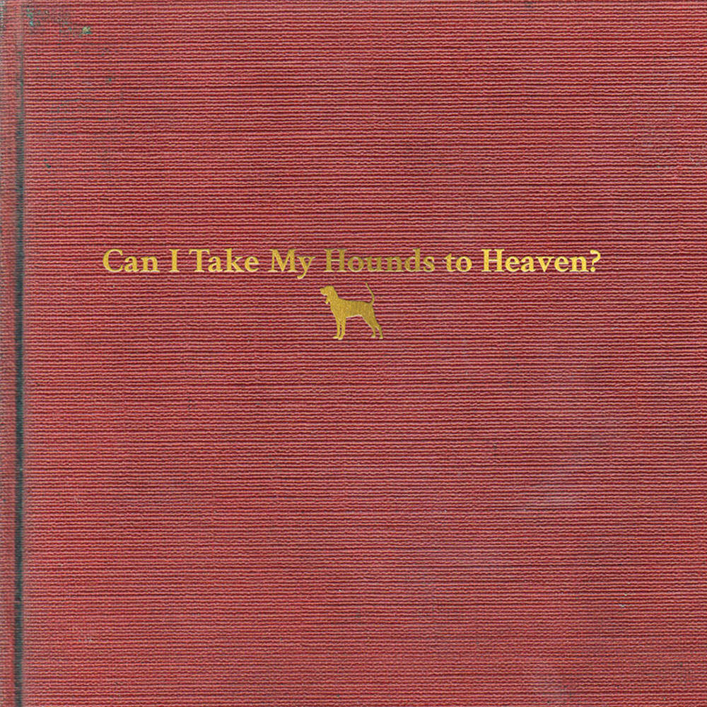 the album cover for Tyler Childers - Can I Take My Hounds To Heaven? [3LP]