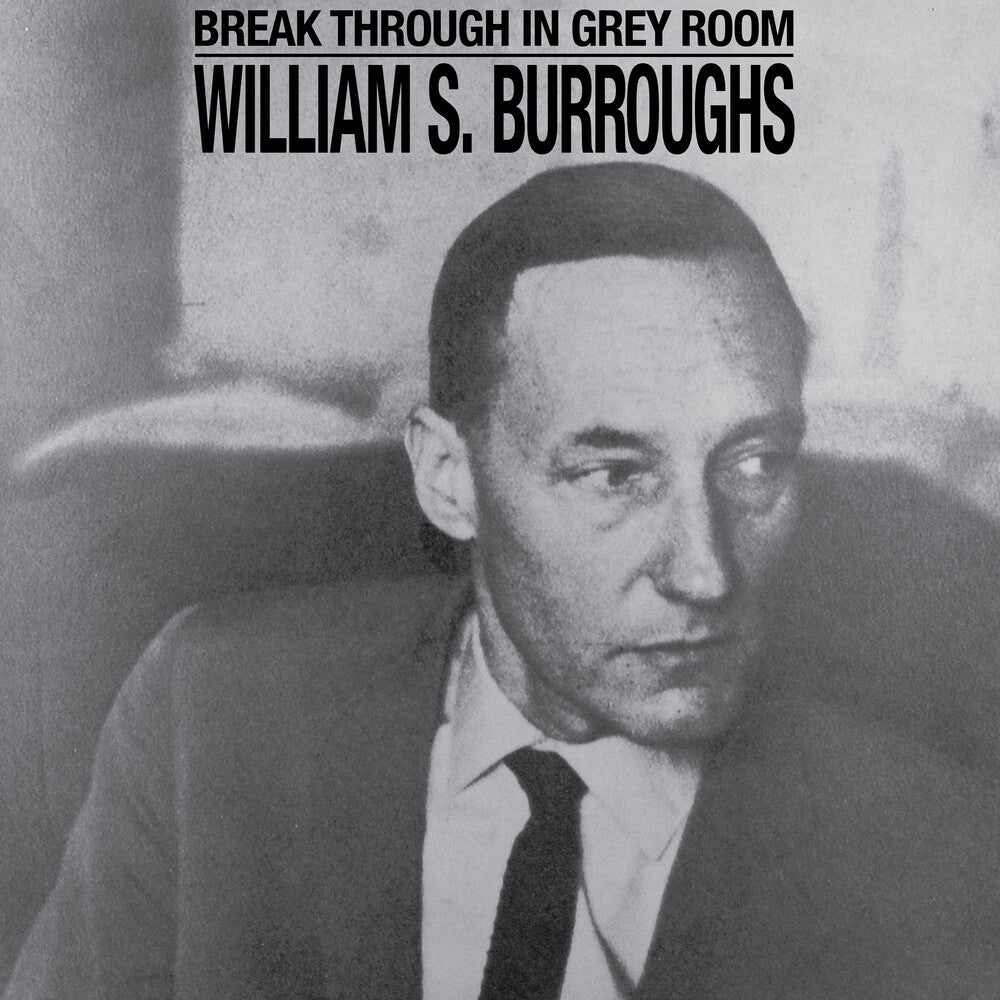the album cover for William Burroughs  S. - Break Through In Grey Room