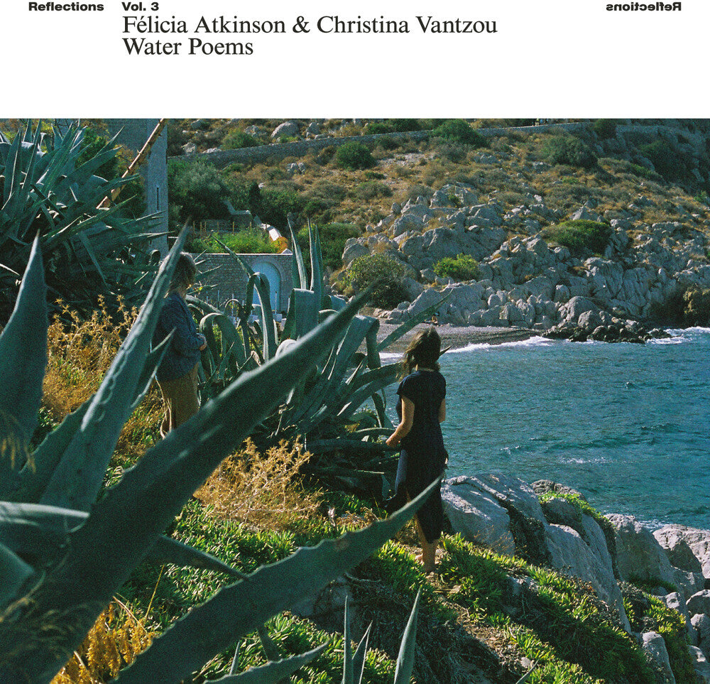the album cover for Felicia Atkinson  / Vantzou,Christina - Reflections Vol 3: Water Poems (Uk)