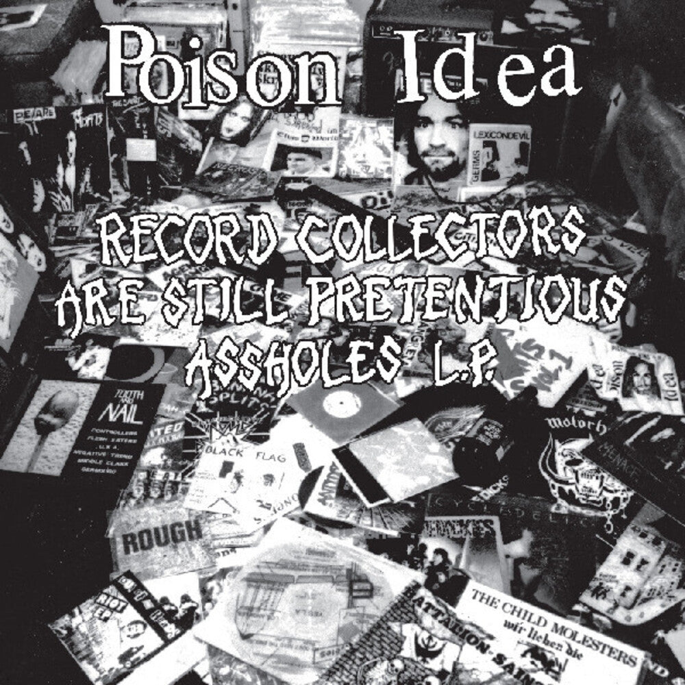 the album cover for Poison Idea - Record Collectors Are Still Pretentious Assholes