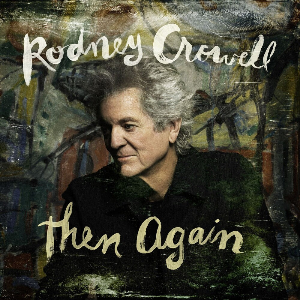 the album cover for Rodney Crowell - Then Again [Indie Exclusive Digipak with Autographed Cover]